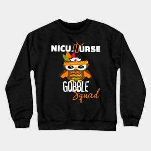 nicu nurse gobble squad Crewneck Sweatshirt